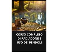 CORSO COMPLETO DI RADIADONE E USO DEI PENDOLI