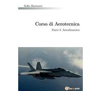 Corso di Aerotecnica Parte I: Aerodinamica: Vol. 1