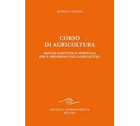 Corso di agricoltura. Impulsi scientifico-spirituali per il progresso dell'agricoltura