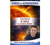 CORSO DI ASTRONOMIA - Lezione 02 - Il Sole: La Nostra Stella: 2