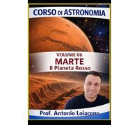 CORSO DI ASTRONOMIA - Volume 6 - MARTE: Il pianeta Rosso.