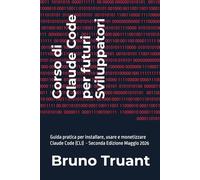 Corso di Claude Code per futuri sviluppatori: Guida pratica per installare, usare e monetizzare Claude Code (CLI) nel 2026