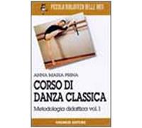 Corso di danza classica. Metodologia didattica (Vol. 1)