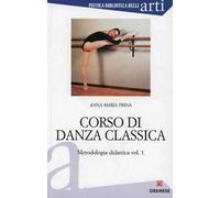 Corso di danza classica. Vol. 1: Metodologia didattica