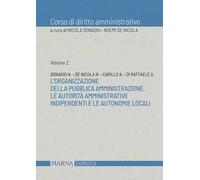 Corso di diritto amministrativo. Vol. 2: L' organizzazione della pubblica amministrazione. Le autorità amministrative indipendenti e le autonomie locali