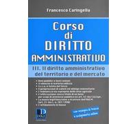 Corso di diritto amministrativo. Vol. 3: Il diritto amministrativo del territorio e del mercato