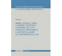 Corso di diritto amministrativo. Vol. 3: Le risorse strumentali e personali della p.a.. I servizi ed i beni pubblici. Il rapporto di lavoro alle dipendenze della p.a.