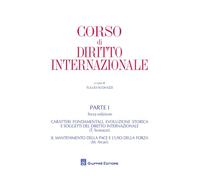 Corso di diritto internazionale. Vol. 1: Caratteri fondamentali ed evoluzione storica del diritto internazionale. Il mantenimento della pace e l'uso della forza.