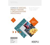 Corso di disegno progettazione e organizzazione industriale. Basi del disegno meccanico. Tolleranze, collegamenti e disegno d'assieme. Per le Scuole ... Con e-book. Con espansione online (Vol. 1)