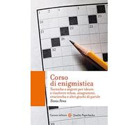 Corso di enigmistica. Tecniche e segreti per ideare e risolvere rebus, anagrammi, cruciverba e altri giochi di parole