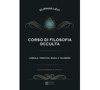 Libri Lévi Éliphas - Corso Di Filosofia Occulta. Cabbala, Tarocchi, Magia E Tali