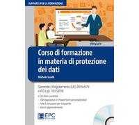 Corso di formazione in materia di protezione dei dati. Secondo il Regolamento (UE) 2016/679 e il d.lgs. 101/2018. Con CD-ROM