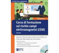 Corso di formazione sul rischio campi elettromagnetici (CEM). Secondo il Titolo VIII Capo IV del D.Lgs. 81/2008 e s.m. e l’accordo Stato-Regioni per la formazione. Con CD-ROM