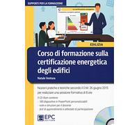 Corso di formazione sulla certificazione energetica degli edifici. Nuova ediz. Con CD-ROM