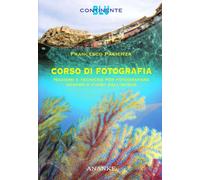 Corso di fotografia. Nozioni e tecniche per fotografare dentro e fuori dal...