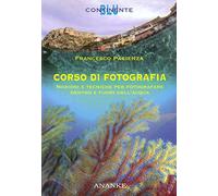 Corso di fotografia. Nozioni e tecniche per fotografare dentro e fuori dall'acqua