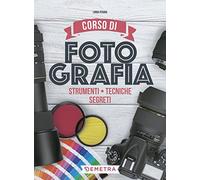 Corso di fotografia. Strumenti, tecniche, segreti
