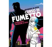 Corso di fumetto. Strumenti, tecniche e stili