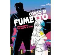 Corso di fumetto. Strumenti, tecniche e stili