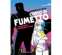 Corso di fumetto. Strumenti, tecniche e stili - Di Vita Giorgio