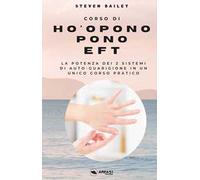 Corso di Ho'oponopono EFT. La potenza dei due sistemi di auto-guarigione in un unico corso pratico