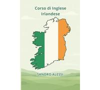 Corso di Inglese Irlandese: Guida pratica alla pronuncia, al lessico e alla cultura