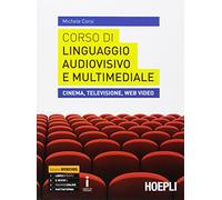 Corso di linguaggio audiovisivo e multimediale. Cinema, televisione, web video. Per le Scuole superiori. Con e-book. Con espansione online