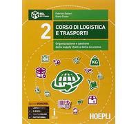 Corso di logistica e trasporti. Organizzazione, gestione e pianificazione della supply chain. Per le Scuole superiori. Con e-book. Con espansione online (Vol. 2)