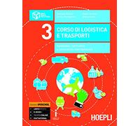 Corso di logistica e trasporti. Spedizioni, normativa e commercio internazionale. Per le Scuole superiori. Con e-book. Con espansione online (Vol. 3)