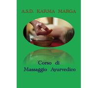 Corso di massaggio ayurvedico di A.s.d. Karma Marga, 2019, Youcanprint