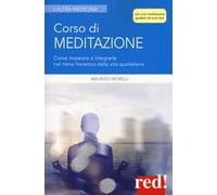 Corso di meditazione. Come imparare a integrarla nel ritmo frenetico della vita quotidiana. Con File audio per il download