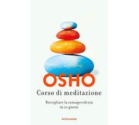 Corso di meditazione. Risvegliare la consapevolezza in 21 giorni