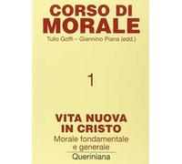 Corso di morale. Vol. 1: Vita nuova in Cristo. Morale fondamentale e generale