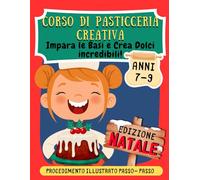Corso Di pasticceria Creativa-Edizione NATALE: Impara le Basi e Crea Dolci Incredibili!-Ricette Illustrate-Mini corso di cucina per bambini dai 7 ai 9 anni, progetto casetta 3d con la pastafrolla