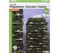 Corso di progettazione costruzioni impianti. Volume 1A-1B-Tavole di progettazione edilizia. Per le Scuole superiori
