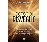Libri Del Nero Fosco - Corso Di Risveglio. Dal Se Interiore Al Cosmo: Lezione Pr