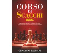 CORSO DI SCACCHI - Volume 3: Livello Avanzato - Dal Giocatore da Club al Giocatore da Torneo - Tattica avanzata, Repertorio e Preparazione Agonistica