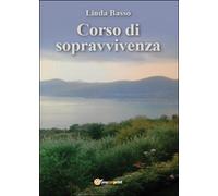 Corso di sopravvivenza di Linda Basso, 2016, Youcanprint