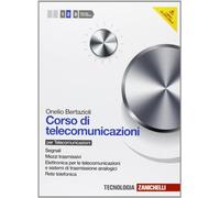 Corso di telecomunicazioni. Per le Scuole superiori. Con espansione online. Mezzi trasmissivi-Elettronica per le telecomunicazioni-Rete telefonica (Vol. 2)