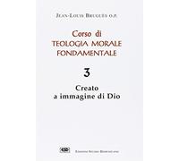 Corso di teologia morale fondamentale. Creato a immagine di Dio (Vol. 3)