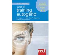 Corso di training autogeno: Per superare ansia, attacchi di panico, disturbi psicosomatici