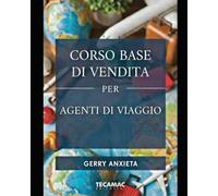 CORSO DI VENDITA PER AGENTI DI VIAGGIO: Padroneggia la prospezione, l'individuazione delle esigenze e la chiusura etica per trasformare la tua ... la vendita consultiva, presentare proposte