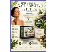 Corso Digitale di Naturopatia Estetica ad orientamento scientifico con Certificato Professionale: Diventa Esperto e lavora sia autonomamente che in Centri Estetici e Benessere