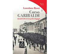 Corso Garibaldi. Quando la Resistenza parlava foggiano