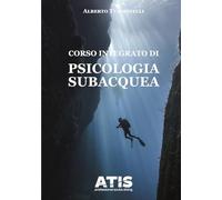 CORSO INTEGRATO DI PSICOLOGIA SUBACQUEA: Manuale per subacquei, istruttori e appassionati