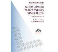 Corso orale di massoneria simbolica in dodici tornate - Cauchois Henri