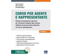 Corso per agente e rappresentante. Manuale di preparazione agli esami per l'iscrizione al Registro delle imprese abilitante all'esercizio della professione con quiz di autovalutazione