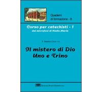 Corso per catechisti dai microfoni di Radio Maria. Il mistero di Dio uno e trino (Vol. 1)