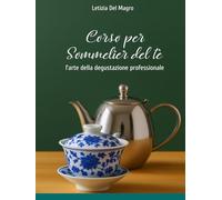 Corso per Sommelier del tè: l’arte della degustazione professionale