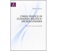 Corso pratico di economia politica. Microeconomia. Con test di valutazione